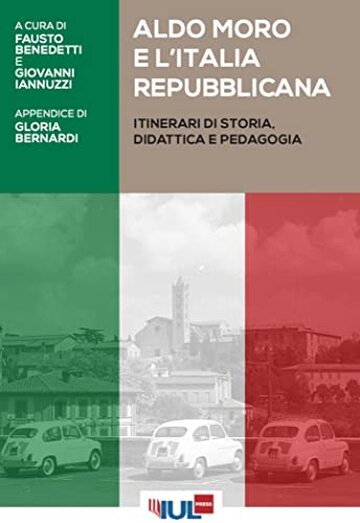 Aldo Moro e l’Italia repubblicana: Itinerari di storia, didattica e pedagogia
